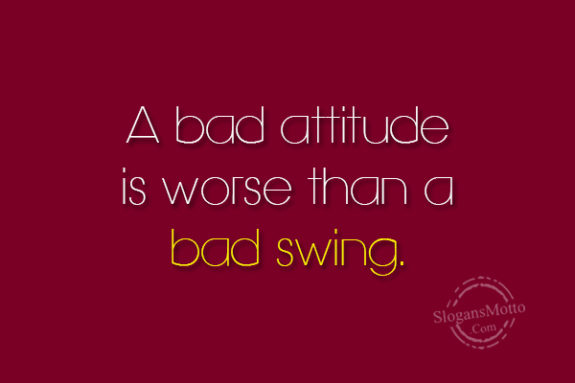 A Bad Attitude Is Worse