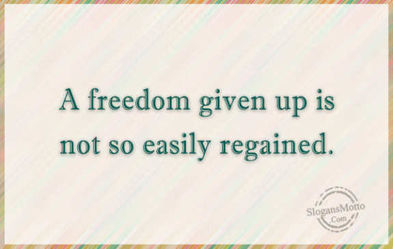  A Freedom Given Up Is Not So Easily Regained