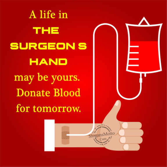 A life in the surgeon’s hand may be yours. Donate Blood for tomorrow.