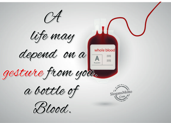 A life may depend on a gesture from you. a bottle of Blood.