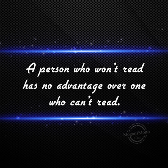 A Person Who Won't Read has No Advantage