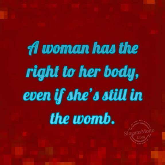 A Woman Has The Right To Her Body