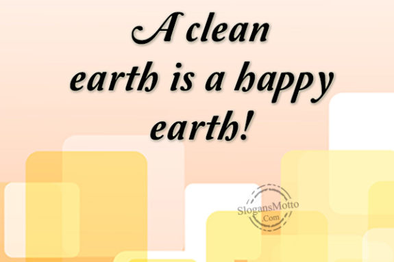 A clean earth is a happy earth!