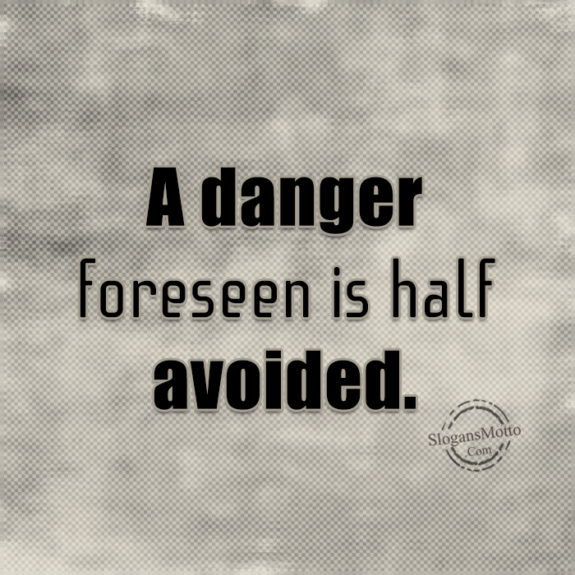 a-danger-foreseen-is-half