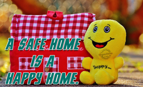 A safe home is a happy home.