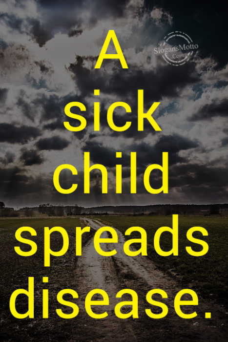 A sick child spreads disease.