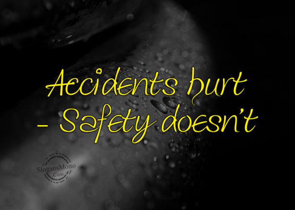 Accidents Hurt Safety Doesn't