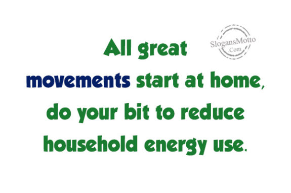 All great movements start at home, do your bit to reduce household energy use.