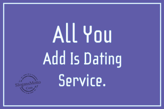 All You Add Is Dating Service.