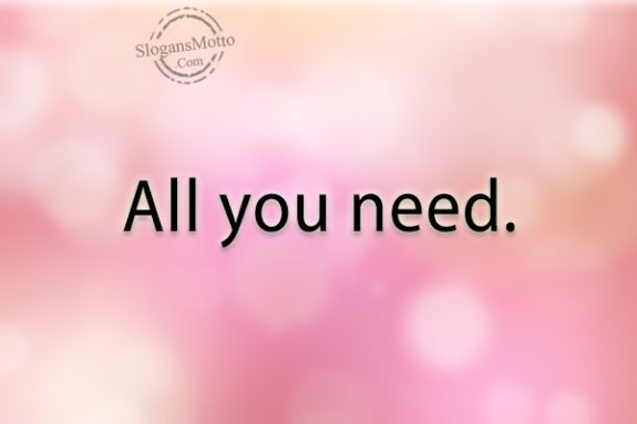 All you need.