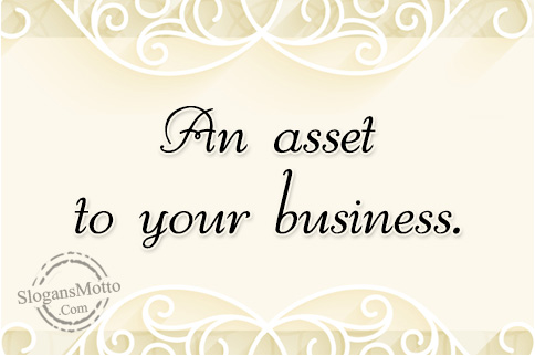 An asset to your business.
