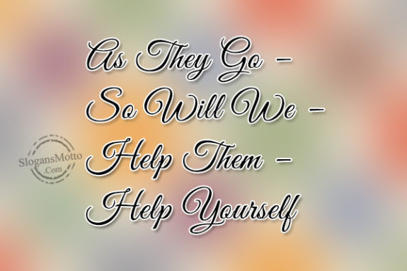 As They Go – So Will We – Help Them – Help Yourself