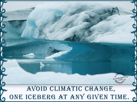 Avoid climatic change, one iceberg at any given time