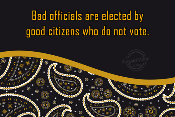 Bad Officials Are Elected By Good Citizens