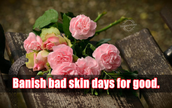 Banish bad skin days for good.