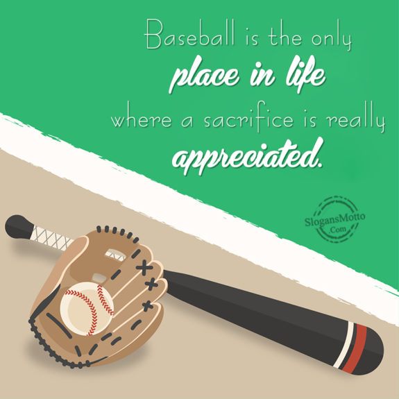 Baseball Is The Only Place In Life
