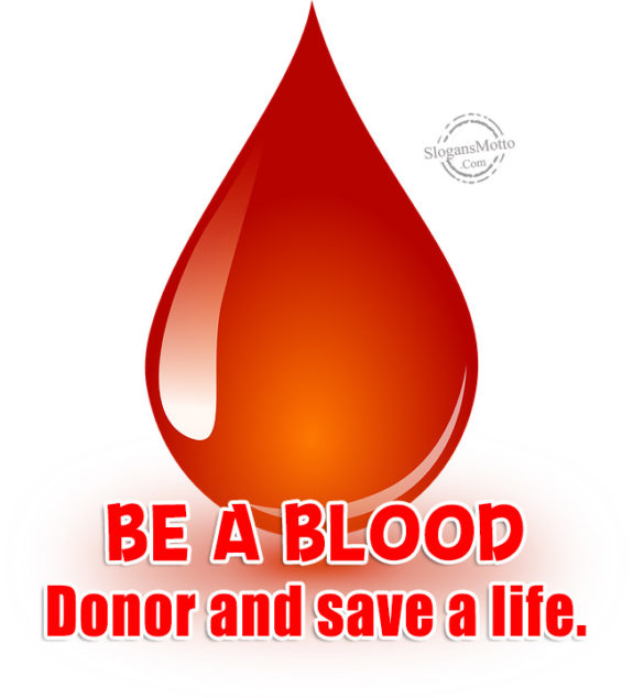 Be a Blood Donor and save a life.
