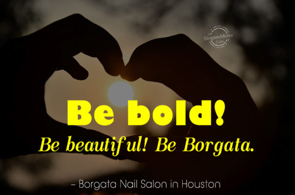 Be bold! Be beautiful! Be Borgata. – Borgata Nail Salon in Houston