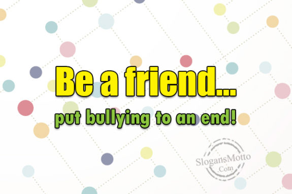 be-a-friend-put-bullying-to-an-end