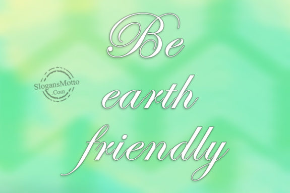 Be earth friendly