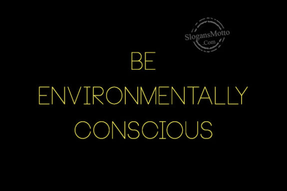 Be environmentally conscious