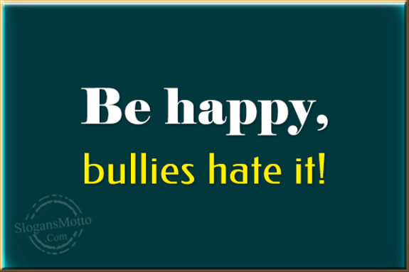 be-happy-bullies-hate-it
