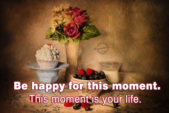 be-happy-for-this-moment