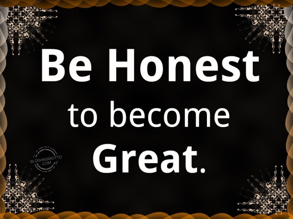Be honest to become great.