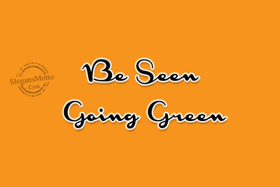 Be Seen Going Green