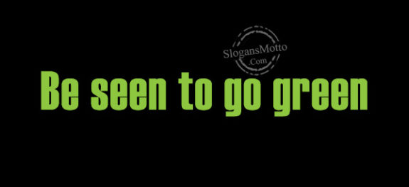 Be seen to go green