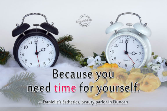 Because you need time for yourself. – Danielle’s Esthetics, beauty parlor in Duncan