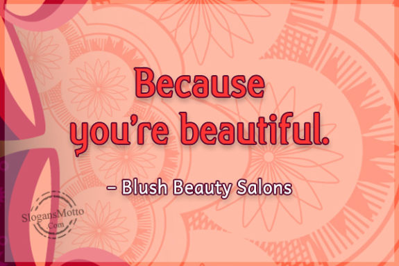 Because you’re beautiful. – Blush Beauty Salons