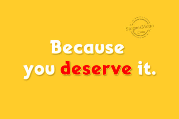 because-you-deserve-it