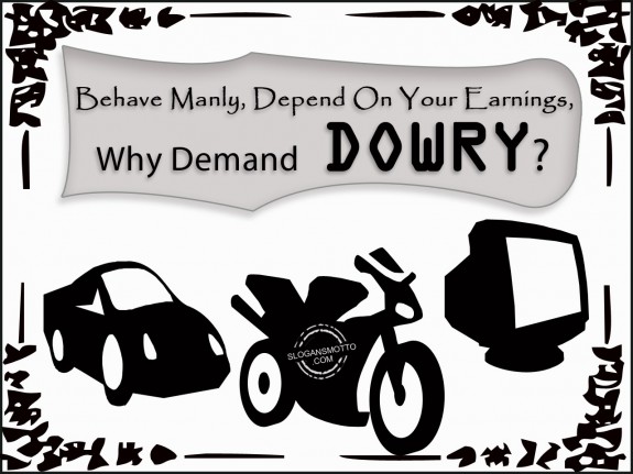 Behave manly, depend on your earnings, Why demand dowry