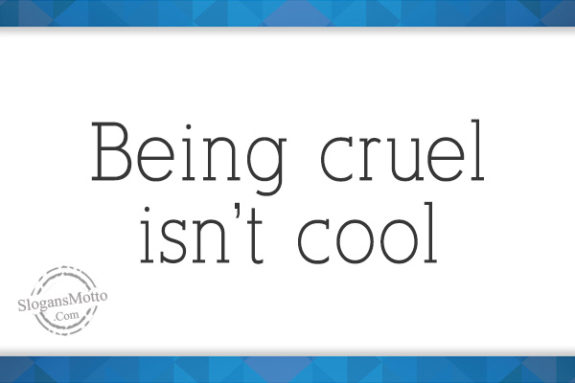 being-cruel-isnt-cool
