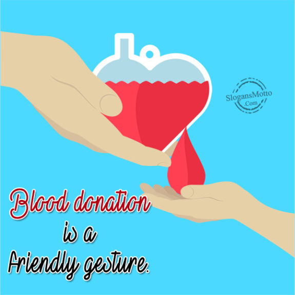 Blood donation is a friendly gesture.