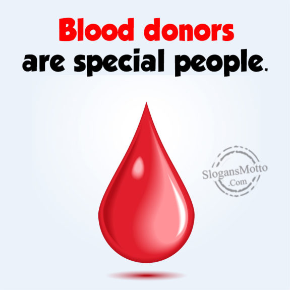 Blood donors are special people.