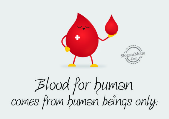 Blood for human comes from human beings only.