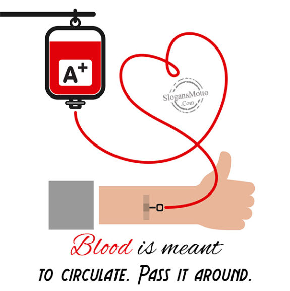 Blood is meant to circulate. Pass it around.