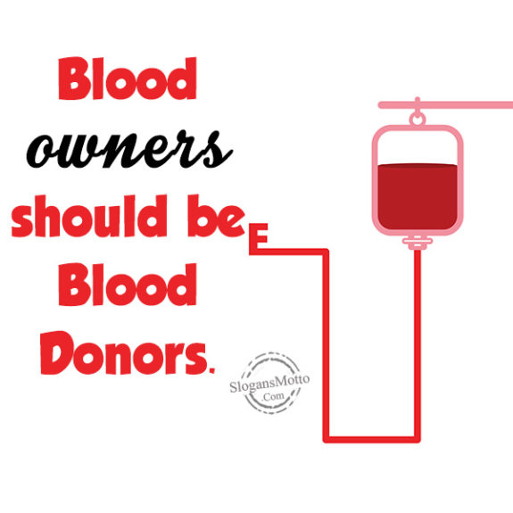 Blood owners should be Blood Donors.