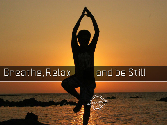 Breath, Relax and be still