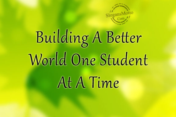 Building A Better World One Student At A Time