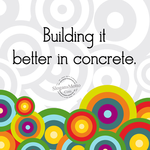 Building it better in concrete.