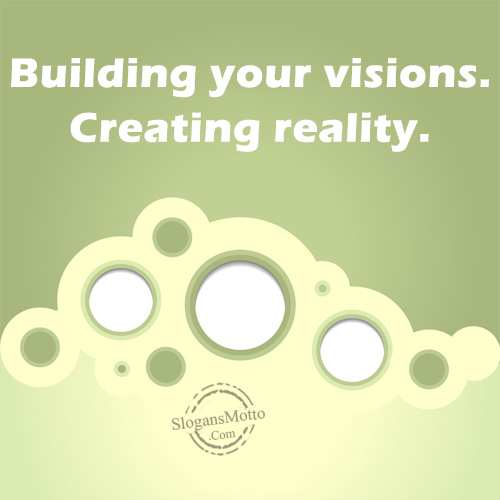Building your visions. Creating reality.