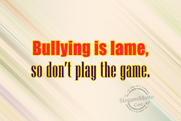 Featured image of post Bullying Slogans That Rhyme Bullying is bad don t make others feel sad