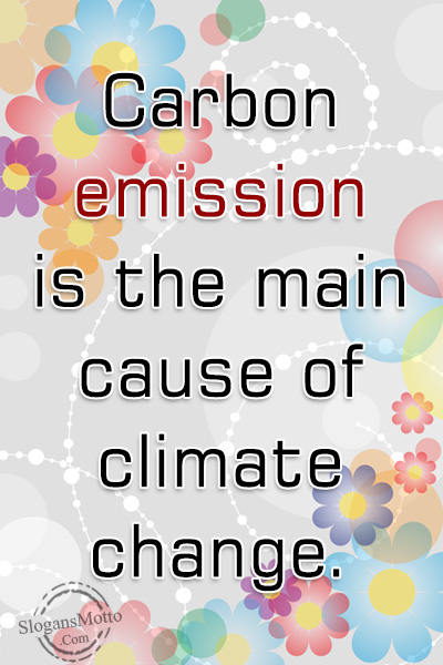 Carbon emission is the main cause of climate change.