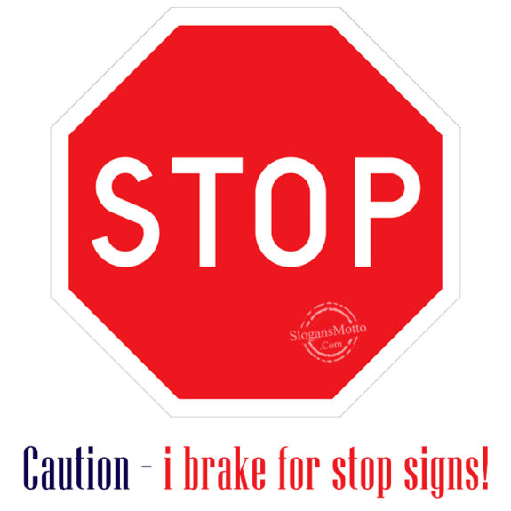 caution-i-brake-for-stop-signs