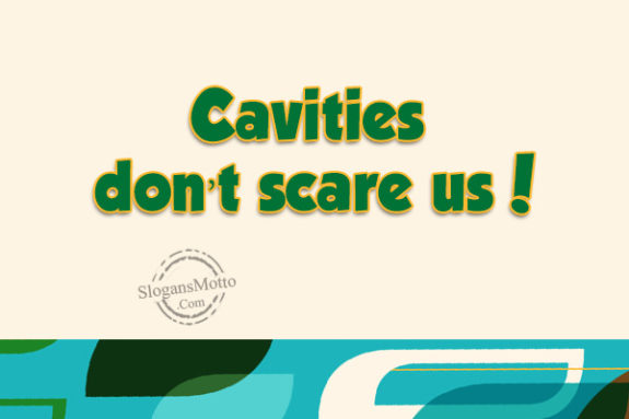 cavities-dont-scare-us