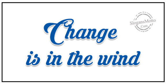 Change is in the wind