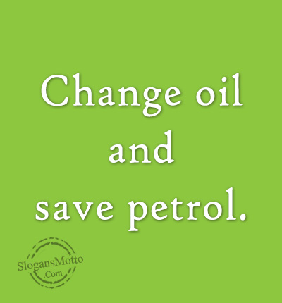 Change oil and save petrol.